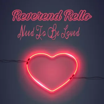 Need To Be Loved by Reverend Rello