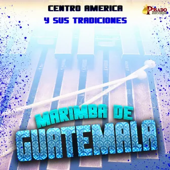 Centro America Y Sus Tradiciones by Marimba De Guatemala