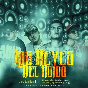 Los Reyes Del Ruido (feat. Thug Pol, Big Moro & Lil Young) by Jay Dallaz