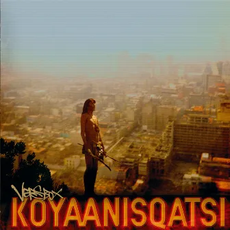 Koyaanisqatsi by Versbox