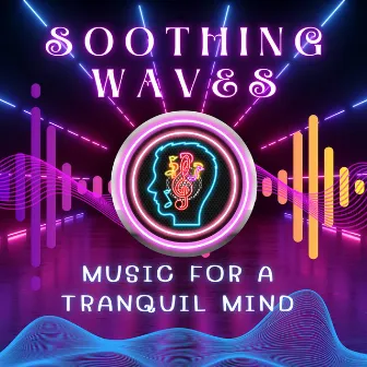 Soothing Waves: Music for a Tranquil Mind by Soothing Restorations