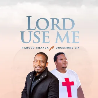 Lord Use Me by Oncemore Six