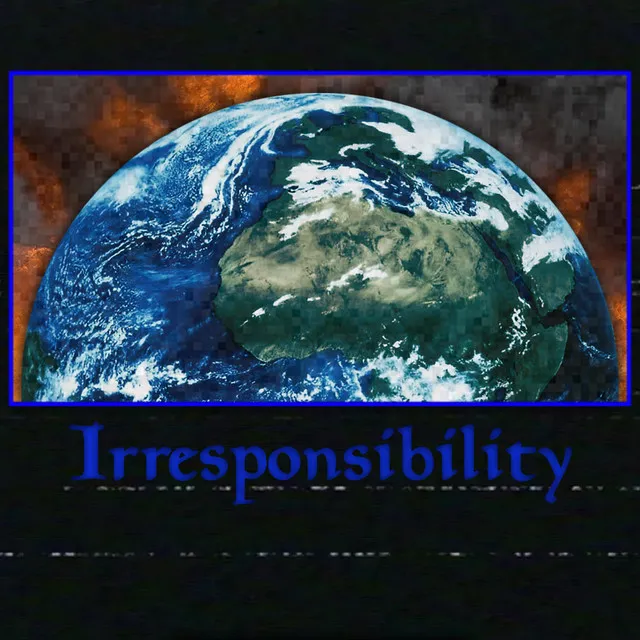 Irresponsibility