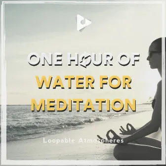 1 Hour Of Water For Meditation by Loopable Atmospheres