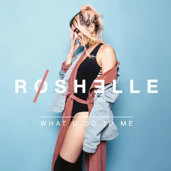 What U Do to Me by Roshelle