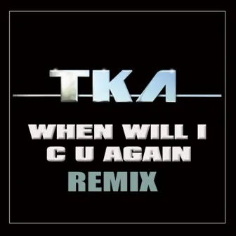 When Will I C U Again by TKA