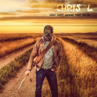 Love Ain't Gonna Pass Me By by Chris L