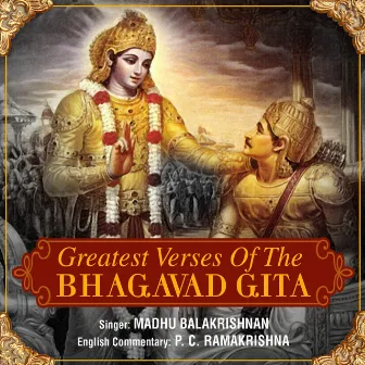 Greatest Verses Of The Bhagavad Gita by P. C. Ramakrishna