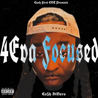 4Eva Focused by Ca$h DiNero