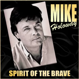 Spirit of the Brave by Mike Holoway