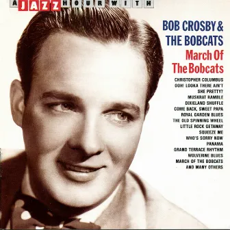 A Jazz Hour With Bob Crosby & The Bobcats: March of the Bobcats by Bob Crosby & The Bob Cats