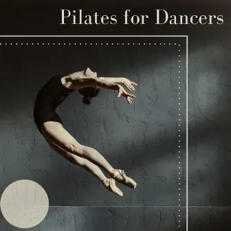 Pilates for Dancers: Easy Listening Piano for Ballet Pilates, Pilates Exercises for Dancers by My Pilates Workout