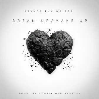 Break-Up/Make Up by Prynce tha Writer