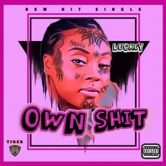 OWN SHIT by Luckey