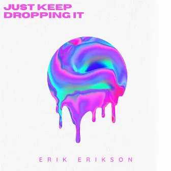 Just Keep Dropping It by Erik Erikson