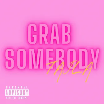 Grab Somebody by Tajla