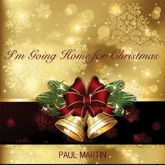 I'm Going Home for Christmas by Paul Martin