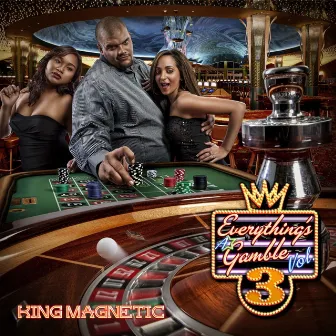 Everything's A Gamble 3 by King Magnetic