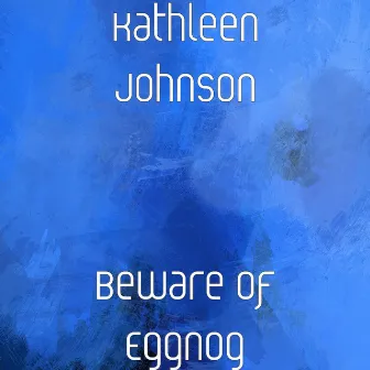 Beware of Eggnog by Kathleen Johnson