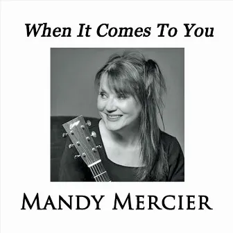 When It Comes to You by Mandy Mercier