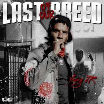 Last Of Our Breed by Young Jr