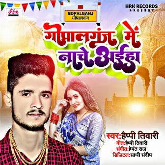 Gopalganj Me Nache Aiha by Happy Tiwari