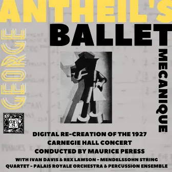 Antheil's Ballet Mécanique- The Recreation of the 1927 Carnegie Hall Concert by Mendelssohn String Quartet