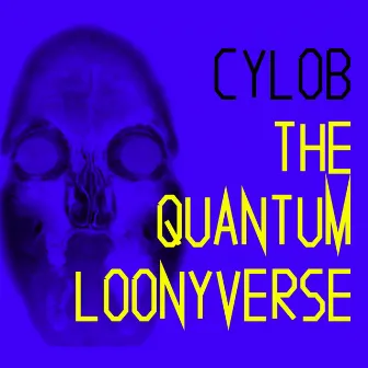 The Quantum Loonyverse by Cylob