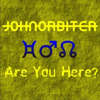 Are You Here by John Orbiter