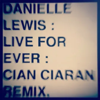 Live Forever (Cian Ciarán Remix) by Danielle Lewis