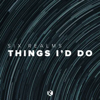 Things I'd Do by Six Realms