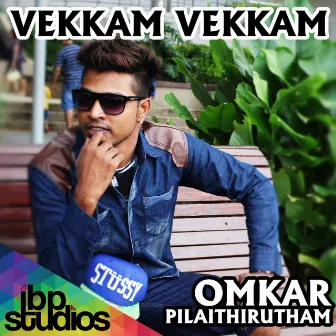 Vekkam Vekkam by Omkar Pilaithirutham