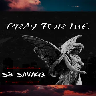 Pray For Me by Sb_savag3