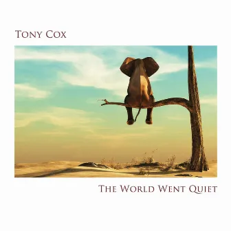 The World Went Quiet by Tony Cox