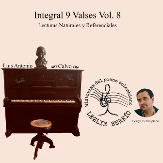 Historias del Piano Colombiano, Lecturas Naturales y Referenciales. Integral Luis Antonio Calvo, 9 Valses, Vol. 8 by Luis Antonio Calvo