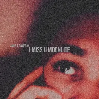 I Miss U Moonlite by Angela Cameron