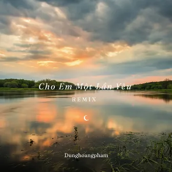 Cho Em Một Lần Yêu (Remix) by Dunghoangpham