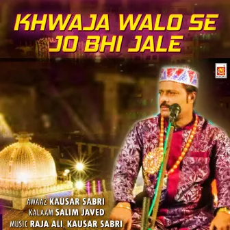 Khwaja Walo Se Jo Bhi Jale by Kausar Sabri