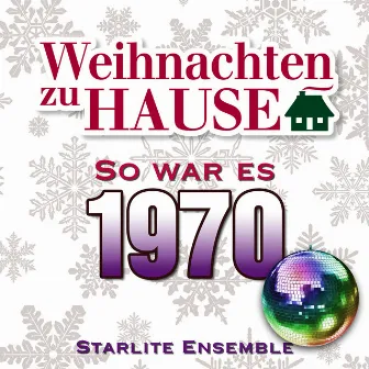 Weihnachten zu Hause: So war es 1970 by Starlite Ensemble