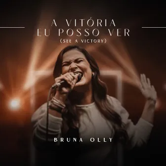 A Vitória Eu Posso Ver (See a Victory) [Ao Vivo] by Bruna Olly