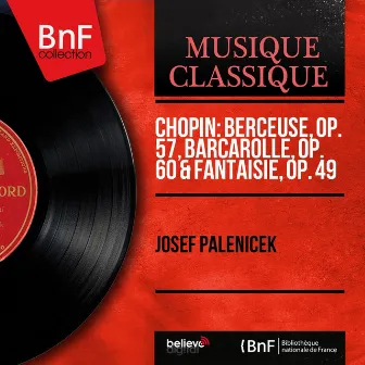 Chopin: Berceuse, Op. 57, Barcarolle, Op. 60 & Fantaisie, Op. 49 (Mono Version) by Josef Páleníček