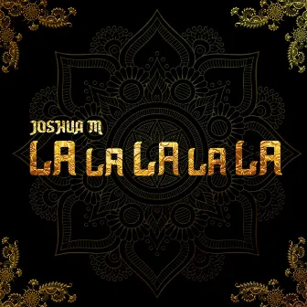 LaLaLaLaLa by Joshua M