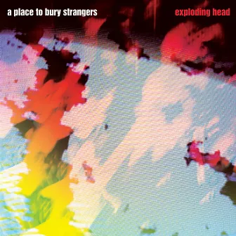 Exploding Head (2022 Remaster) by A Place To Bury Strangers