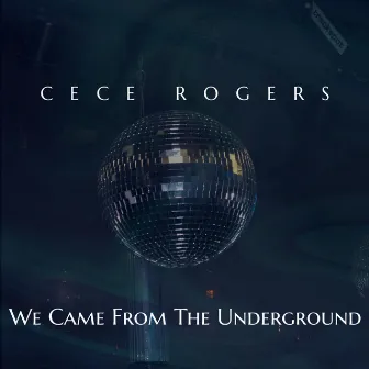 We Came From The Underground by CeCe Rogers