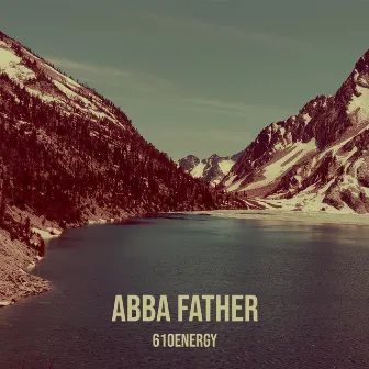 Abba Father by 610energy