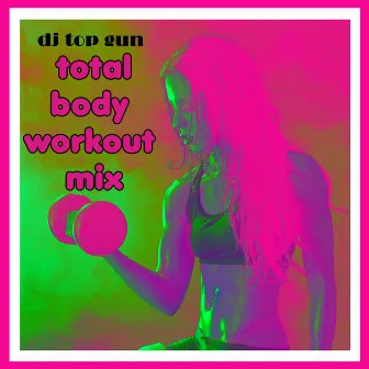 Total Body Workout Mix by DJ Top Gun