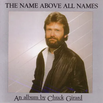 The Name Above All Names by Chuck Girard