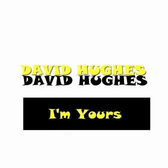 I'm Yours by David Hughes