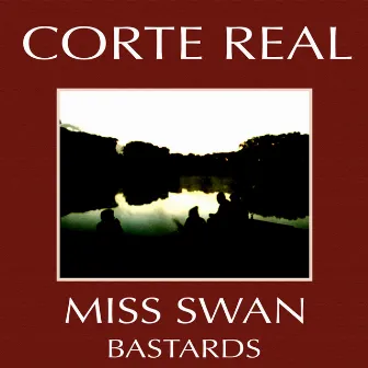 Miss Swan / Bastards by Corte Real