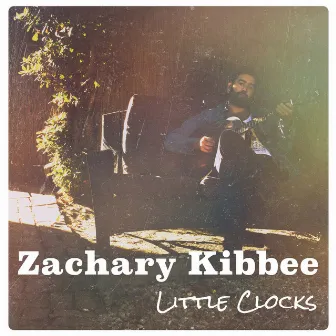 Little Clocks EP by Zachary Kibbee